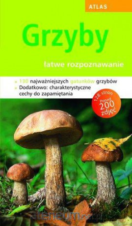 Atlas. Grzyby - łatwe rozpoznawanie w.2011 [KSIĄŻKA]