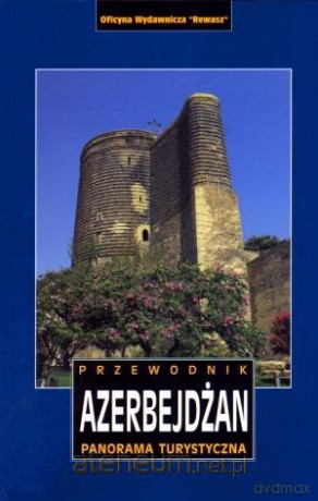 Azerbejdżan. Panorama turystyczna. Przewodnik [KSIĄŻKA]