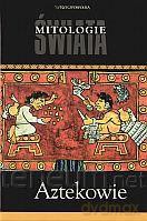 Aztekowie. Mitologie Świata [KSIĄŻKA]