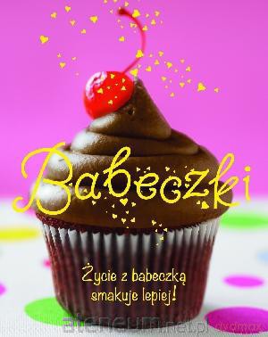Babeczki. Życie z babeczką smakuje lepiej! [KSIĄŻKA]