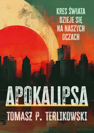 Apokalipsa. Kres swiata dzieje się na naszych oczach - Tomasz Terlikowski [KSIĄŻKA]