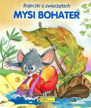 Bajeczki o zwierzętach - Mysi bohater [KSIĄŻKA]