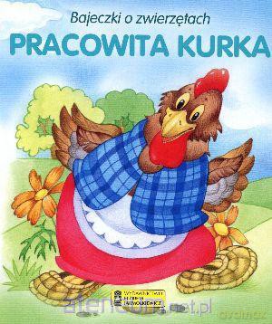 Bajeczki o zwierzętach - Pracowita kurka [KSIĄŻKA]