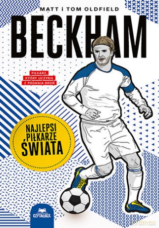 Beckham. Najlepsi piłkarze świata - Matt Oldfield, Tom Oldfield [KSIĄŻKA]