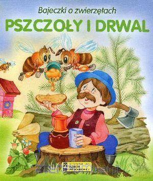 Bajeczki o zwierzętach - Pszczoły i drwal [KSIĄŻKA]