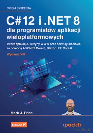 C# 12 i .NET 8 dla programistów aplikacji wieloplatformowych. Twórz aplikacje, witryny WWW oraz serwisy sieciowe za pomocą ASP.NET Core 8, Blazor i EF Core 8 wyd. 8 - Mark J. Price [KSIĄŻKA]
