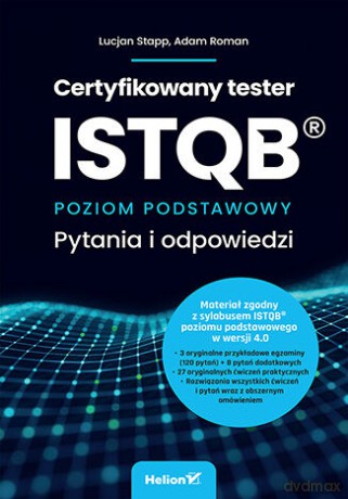Certyfikowany tester ISTQB. Poziom podstawowy. Pytania i odpowiedzi - Lucjan Stapp, Adam Roman [KSIĄŻKA]