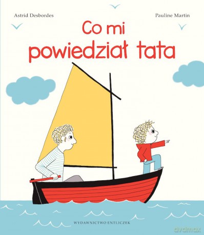 Co mi powiedział tata== - Astrid Desbordes [KSIĄŻKA]