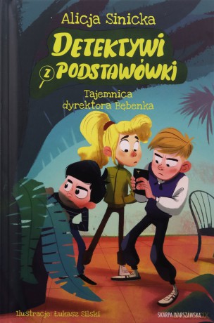 Detektywi z podstawówki. Tajemnica dyrektora Bębenka - Alicja Sinicka [KSIĄŻKA]