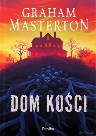 Dom kości (ilustrowane brzegi) - Graham Masterton [KSIĄŻKA]