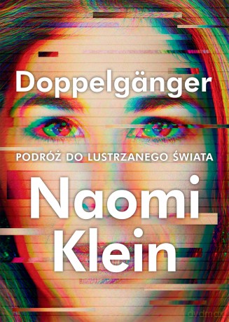 Doppelgänger. Podróż do lustrzanego świata - Naomi Klein [KSIĄŻKA]