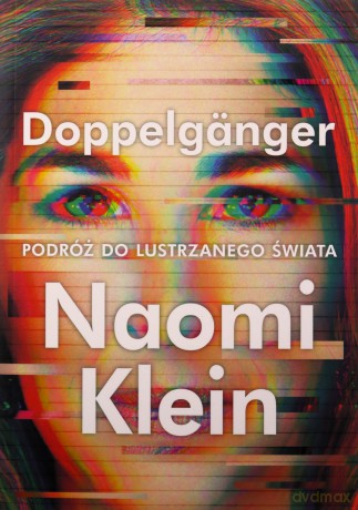 Doppelgänger. Podróż do lustrzanego świata - Naomi Klein [KSIĄŻKA]