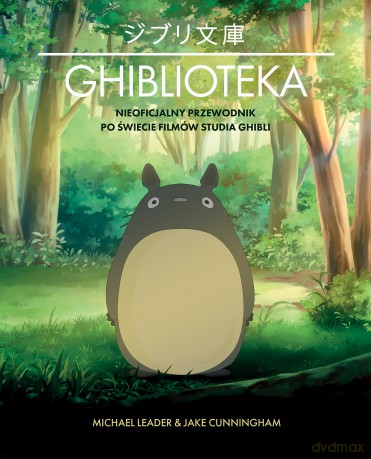 Ghiblioteka. Nieoficjalny przewodnik po świecie filmów studia Ghibli - Michael Leader, Jake Cunningham [KSIĄŻKA]