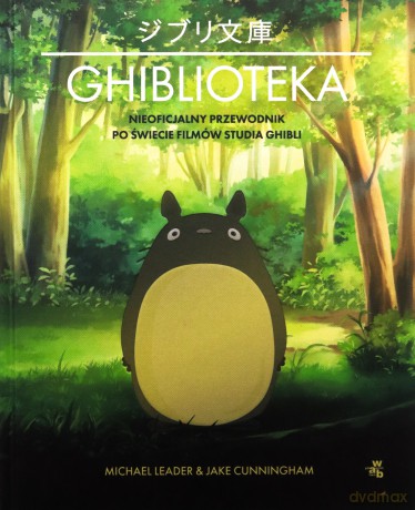 Ghiblioteka. Nieoficjalny przewodnik po świecie filmów studia Ghibli - Michael Leader, Jake Cunningham [KSIĄŻKA]