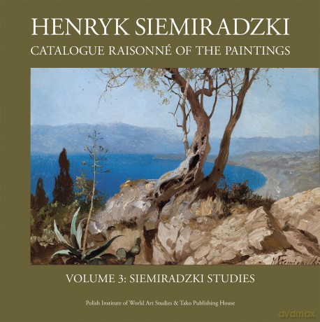 Henryk Siemiradzki. Catalogue Raisonné of the Paintings, Vol. 3. Siemiradzki Studies [KSIĄŻKA]