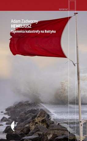 Heweliusz. Tajemnica katastrofy na Bałtyku - Adam Zadworny [KSIĄŻKA]