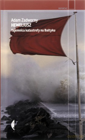 Heweliusz. Tajemnica katastrofy na Bałtyku - Adam Zadworny [KSIĄŻKA]