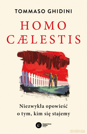 Homo caelestis. Niezwykła opowieść o tym, kim się stajemy - Tommaso Ghidini [KSIĄŻKA]