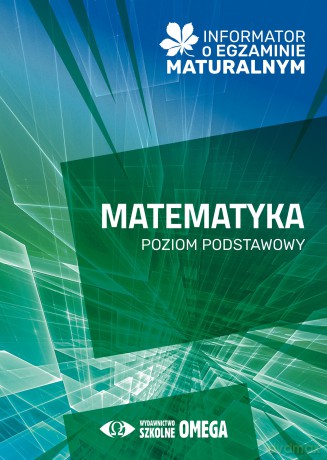 Informator o egzaminie maturalnym z matematyki od roku szkolnego 2024/2025 poziom podstawowy [KSIĄŻKA]