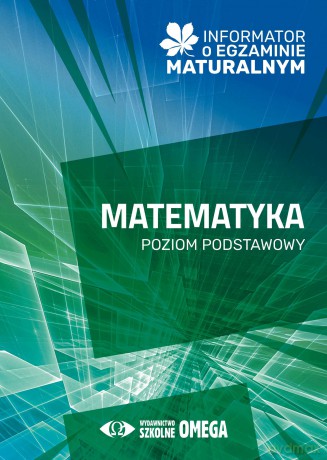 Informator o egzaminie maturalnym z matematyki od roku szkolnego 2024/25 poziom podstawowy [KSIĄŻKA]