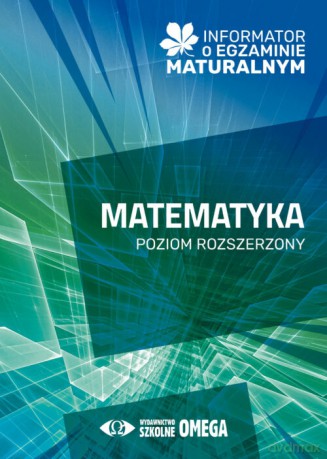 Informator o egzaminie maturalnym z matematyki od roku szkolnego 2024/25 poziom rozszerzony [KSIĄŻKA]