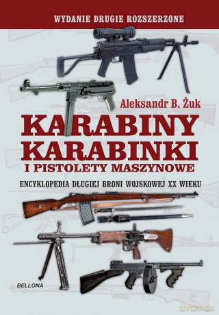 Karabiny, karabinki i pistolety maszynowe. Encyklopedia długiej broni wojskowej XX wieku - Aleksandr B. Żuk [KSIĄŻKA]