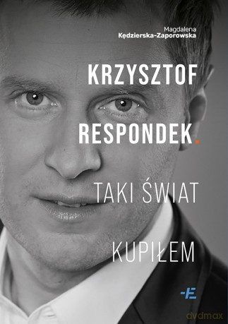 Krzysztof Respondek. Taki świat kupiłem - Magdalena Kędzierska-Zaporowska [KSIĄŻKA]