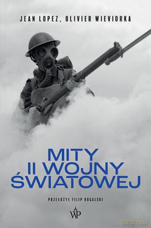 Mity II wojny światowej - Jean Lopez, Olivier Wieviorka [KSIĄŻKA]