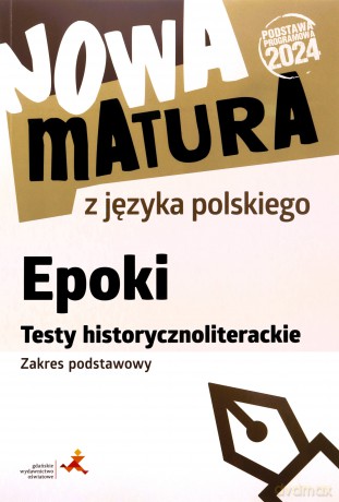 Nowa matura z języka polskiego Epoki Testy historycznoliterackie zakres podstawowy - Dariusz Martynowicz, Katarzyna Agnieszka Włodkowska [KSIĄŻKA]