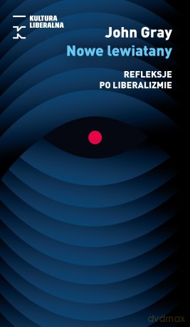 Nowe lewiatany. Refleksje po liberalizmie - John Gray [KSIĄŻKA]
