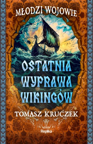 Ostatnia wyprawa wikingów. Młodzi Wojowie (Tom 3) - Tomasz Kruczek [KSIĄŻKA]