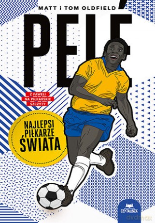 Pelé. Najlepsi piłkarze świata - Matt Oldfield, Tom Oldfield [KSIĄŻKA]