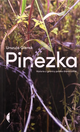 Pinezka. Historie z granicy polsko-białoruskiej - Urszula Glensk [KSIĄŻKA]
