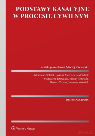 Podstawy kasacyjne w procesie cywilnym - Redakcja naukowa: Maciej Rzewuski [KSIĄŻKA]
