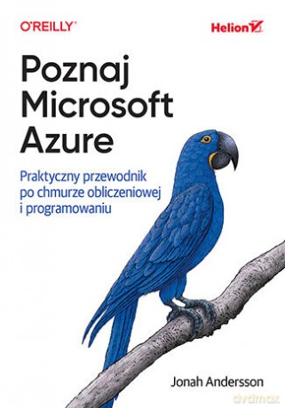 Poznaj Microsoft Azure. Praktyczny przewodnik po chmurze obliczeniowej i programowaniu - Jonah Andersson [KSIĄŻKA]