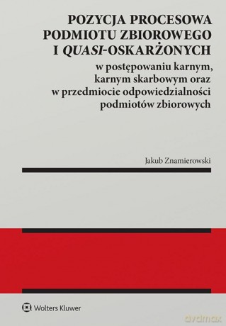 Pozycja procesowa podmiotu zbiorowego i quasi-oskarżonych - Jakub Znamierowski [KSIĄŻKA]