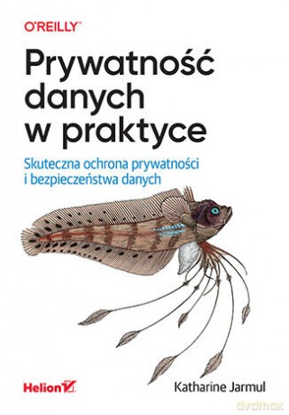 Prywatność danych w praktyce. Skuteczna ochrona prywatności i bezpieczeństwa danych - Katharine Jarmul [KSIĄŻKA]
