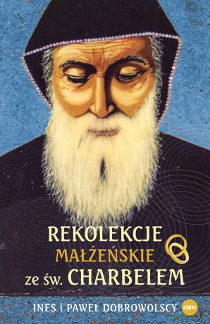 Rekolekcje małżeńskie ze św. Charbelem - Ines Dobrowolski, Paweł Dobrowolski [KSIĄŻKA]