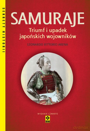 Samuraje. Triumf i upadek japońskich wojowników - Leonardo Vittorio Arena [KSIĄŻKA]