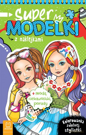 Supermodelki z naklejkami. Kolorowanka zdolnej stylistki, moda, ciekawostki, porady - Anna Podgórska [KSIĄŻKA]