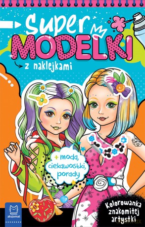 Supermodelki z naklejkami. Kolorowanka znakomitej artystki + moda, ciekawostki, porady - Anna Podgórska [KSIĄŻKA]