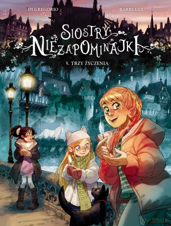 Trzy życzenia. Siostry Niezapominajki (Tom 5) - Giovanni Di Gregorio, Alessandro Barbucci [KOMIKS]