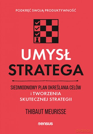 Umysł stratega. Siedmiodniowy plan określania celów i tworzenia skutecznej strategii. Podkręć swoją produktywność - Thibaut Meurisse [KSIĄŻKA]