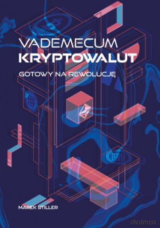 Vademecum Kryptowalut. Gotowy na Rewolucję - Marek Stiller [KSIĄŻKA]