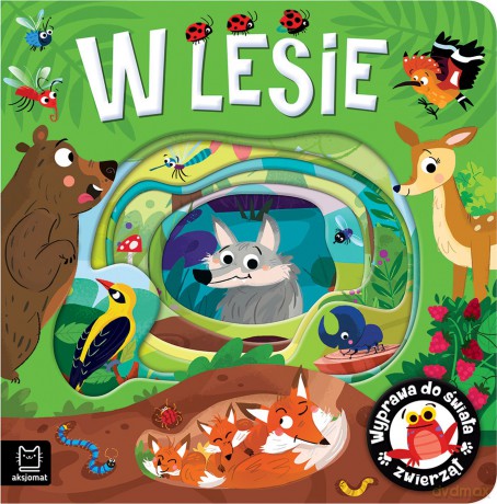 W lesie. Wyprawa do świata zwierząt - Anna Podgórska [KSIĄŻKA]