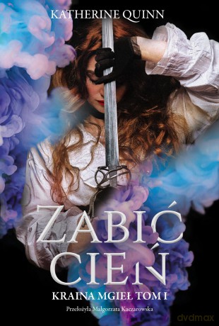 Zabić Cień. Kraina Mgieł (Tom 1) - Katherine Quinn [KSIĄŻKA]