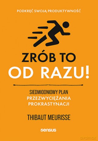 Zrób to od razu! Siedmiodniowy plan przezwyciężania prokrastynacji. Podkręć swoją produktywność - Thibaut Meurisse [KSIĄŻKA]