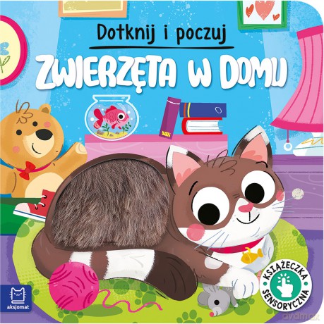 Zwierzęta w domu. Książeczka sensoryczna. Dotknij i poczuj. Książeczka sensoryczna - Grażyna Wasilewicz [KSIĄŻKA]