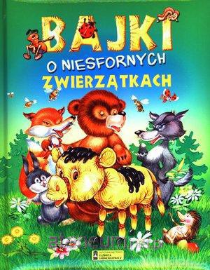 Bajki o niesfornych zwierzątkach [KSIĄŻKA]