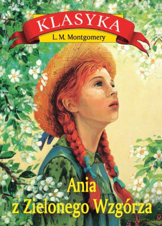 Ania z Zielonego Wzgórza - Lucy Maud Montgomery [KSIĄŻKA]